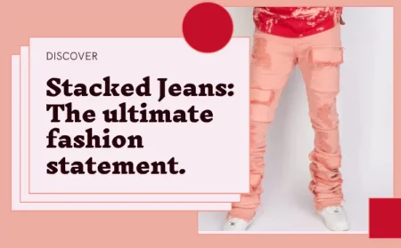 Stacked Jeans: Exploring the Trendsetting World